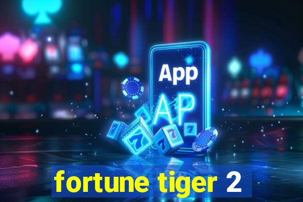 fortune tiger 2